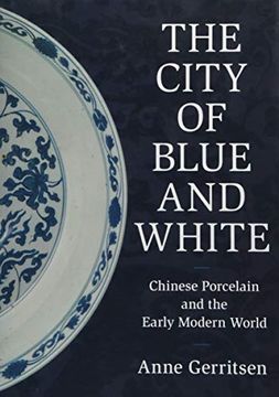 portada The City of Blue and White: Chinese Porcelain and the Early Modern World 