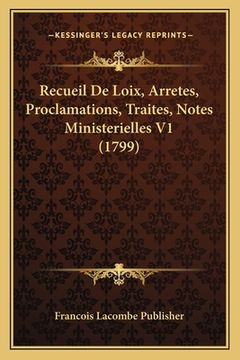 portada Recueil De Loix, Arretes, Proclamations, Traites, Notes Ministerielles V1 (1799) (en Francés)
