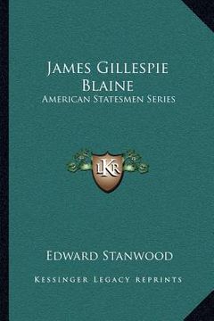 portada james gillespie blaine: american statesmen series (en Inglés)