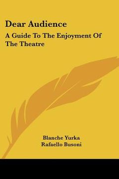 portada dear audience: a guide to the enjoyment of the theatre (en Inglés)