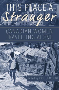 portada This Place a Stranger: Canadian Women Travelling Alone (en Inglés)