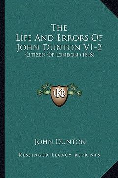 portada the life and errors of john dunton v1-2: citizen of london (1818) (en Inglés)