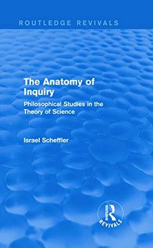 portada The Anatomy of Inquiry (Routledge Revivals): Philosophical Studies in the Theory of Science (en Inglés)