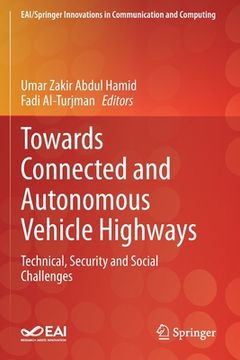 portada Towards Connected and Autonomous Vehicle Highways: Technical, Security and Social Challenges