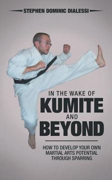 portada In the Wake of Kumite and Beyond: How to Develop Your Own Martial Arts Potential through Sparring (en Inglés)