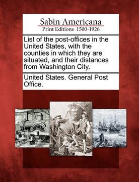 portada list of the post-offices in the united states, with the counties in which they are situated, and their distances from washington city. (en Inglés)