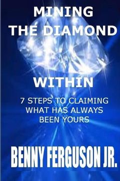 portada Mining The Diamond Within: 7 Steps To Claiming What Has Always Been Yours (en Inglés)