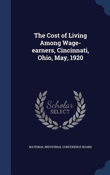 portada The Cost of Living Among Wage-earners, Cincinnati, Ohio, May, 1920 (en Inglés)