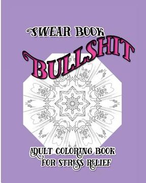 portada Bullshit: Swear Book: Adult coloring Book for Stress Relief (en Inglés)