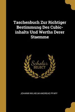 portada Taschenbuch Zur Richtiger Bestimmung Des Cubic-inhalts Und Werths Derer Staemme (en Inglés)