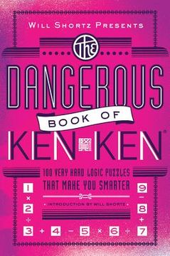 portada will shortz presents the dangerous book of kenken: 100 very hard logic puzzles that make you smarter (en Inglés)