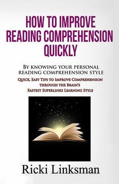 portada How to Improve Reading Comprehension Quickly: By Knowing Your Personal Reading Comprehension Style: Quick, Easy Tips to Improve Comprehension through (en Inglés)