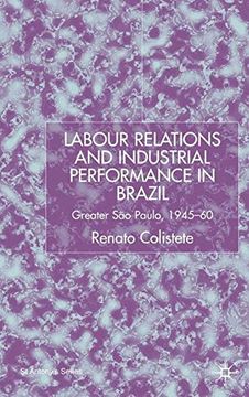 portada Labour Relations and Industrial Performance in Brazil: Greater sao Paulo, 1945-1960 (st Antony's Series) (en Inglés)