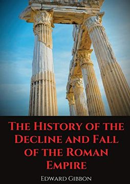 portada The History of the Decline and Fall of the Roman Empire: A Book Tracing Western Civilization (as Well as the Islamic and Mongolian Conquests) From the. Of the Roman Empire to the Fall of Byzantium. (en Inglés)