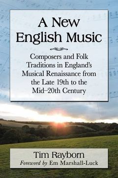 portada A New English Music: Composers and Folk Traditions in England's Musical Renaissance from the Late 19th to the Mid-20th Century