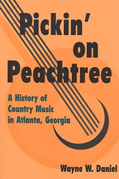 portada Pickin' on Peachtree: A History of Country Music in Atlanta, Georgia (Music in American Life) (in English)