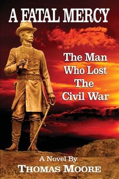 portada A Fatal Mercy: The Man Who Lost the Civil War (in English)