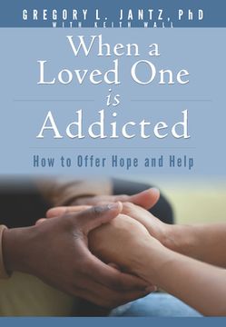 portada When a Loved One Is Addicted: How to Offer Hope and Help (en Inglés)