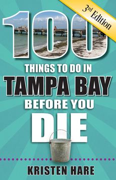 portada 100 Things to do in Tampa bay Before you Die, 3rd Edition (100 Things to do Before you Die) (en Inglés)
