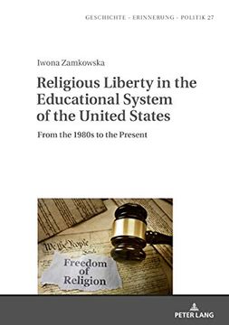 portada Religious Liberty in the Educational System of the United States: From the 1980S to the Present (Geschichte - Erinnerung - Politik. Studies in History, Memory and Politics) (en Inglés)