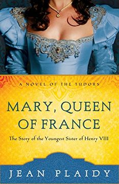 portada Mary, Queen of France: The Story of the Youngest Sister of Henry Viii (Novel of the Tudors) (en Inglés)