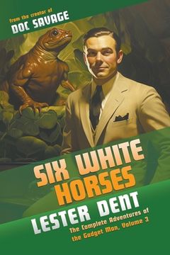 portada Six White Horses: The Complete Adventures of the Gadget Man, Volume 3 (en Inglés)