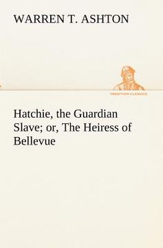 portada hatchie, the guardian slave; or, the heiress of bellevue