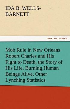portada mob rule in new orleans robert charles and his fight to death, the story of his life, burning human beings alive, other lynching statistics (in English)