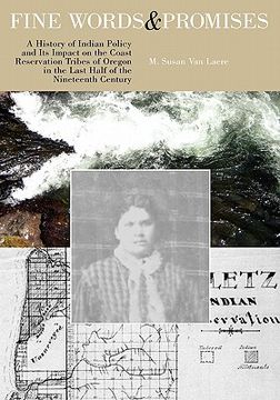 portada fine words and promises: a history of indian policy and its impact on the coast reservation tribes of oregon in the last half of the nineteenth