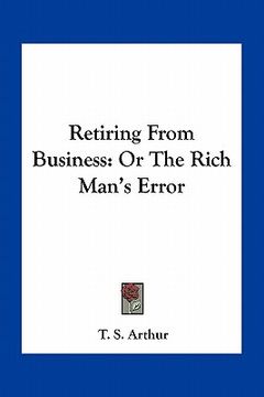 portada retiring from business: or the rich man's error (en Inglés)