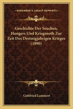 portada Geschichte Der Seuchen, Hungers Und Kriegsnoth Zur Zeit Des Dreissigjahrigen Krieges (1890) (in German)