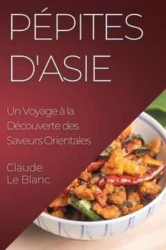portada Pépites d'Asie: Un Voyage à la Découverte des Saveurs Orientales (en Francés)