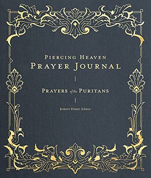 portada Piercing Heaven Prayer Journal: Prayers of the Puritans (Prayers of the Church) (en Inglés)