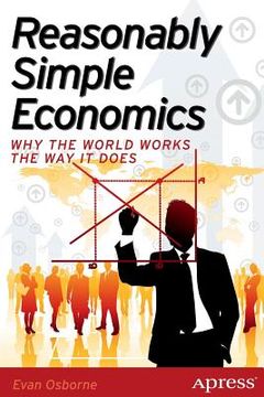 portada Reasonably Simple Economics: Why the World Works the Way It Does (en Inglés)