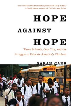 portada Hope Against Hope: Three Schools, One City, and the Struggle to Educate America's Children (en Inglés)
