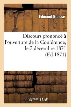 portada Discours Prononcé À l'Ouverture de la Conférence, Le 2 Décembre 1871 (en Francés)
