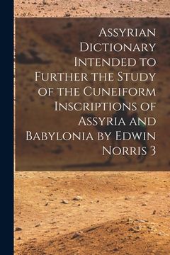 portada Assyrian Dictionary Intended to Further the Study of the Cuneiform Inscriptions of Assyria and Babylonia by Edwin Norris 3 (en Inglés)