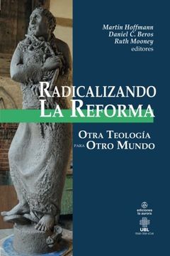portada Radicalizando la Reforma: Otra Teología Para Otro Mundo