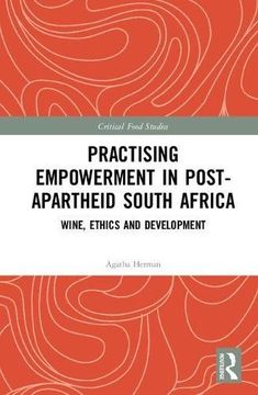 portada Practising Empowerment in Post-Apartheid South Africa: Wine, Ethics and Development (Critical Food Studies)