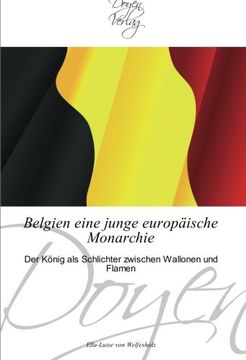 portada Belgien eine junge europäische Monarchie: Der König als Schlichter zwischen Wallonen und Flamen