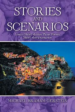 portada Stories and Scenarios: Long & Short Stories, Plays, Poems, Short Story Scenarios (en Inglés)