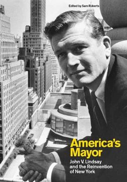 portada America’S Mayor: John v. Lindsay and the Reinvention of new York (in English)