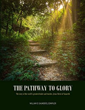 portada The Pathway to Glory: Presented in the Combined Gospels of (Matthew, Mark, Luke and John) (en Inglés)
