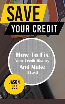 portada Save Your Credit: How to Fix Your Credit History and Make It Last! (en Inglés)