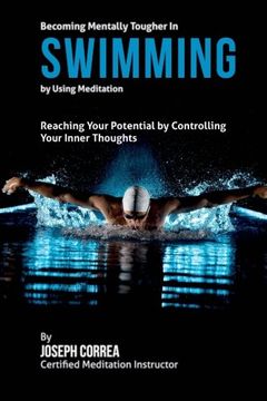 portada Becoming Mentally Tougher In Swimming by Using Meditation: Reach Your Potential by Controlling Your Inner Thoughts