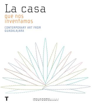 portada La Casa Que Nos Inventamos: Contemporary Art from Guadalajara (in English)