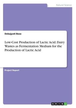 portada Low-Cost Production of Lactic Acid. Dairy Wastes as Fermentation Medium for the Production of Lactic Acid 