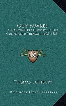 portada guy fawkes: or a complete history of the gunpowder treason, 1605 (1839) (en Inglés)