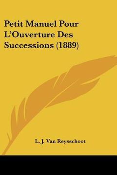 portada Petit Manuel Pour L'Ouverture Des Successions (1889) (en Francés)