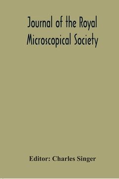 portada Journal Of The Royal Microscopical Society; Containing Its Transactions And Proceedings And A Summary Of Current Researches Relating To Zoology And Bo (in English)